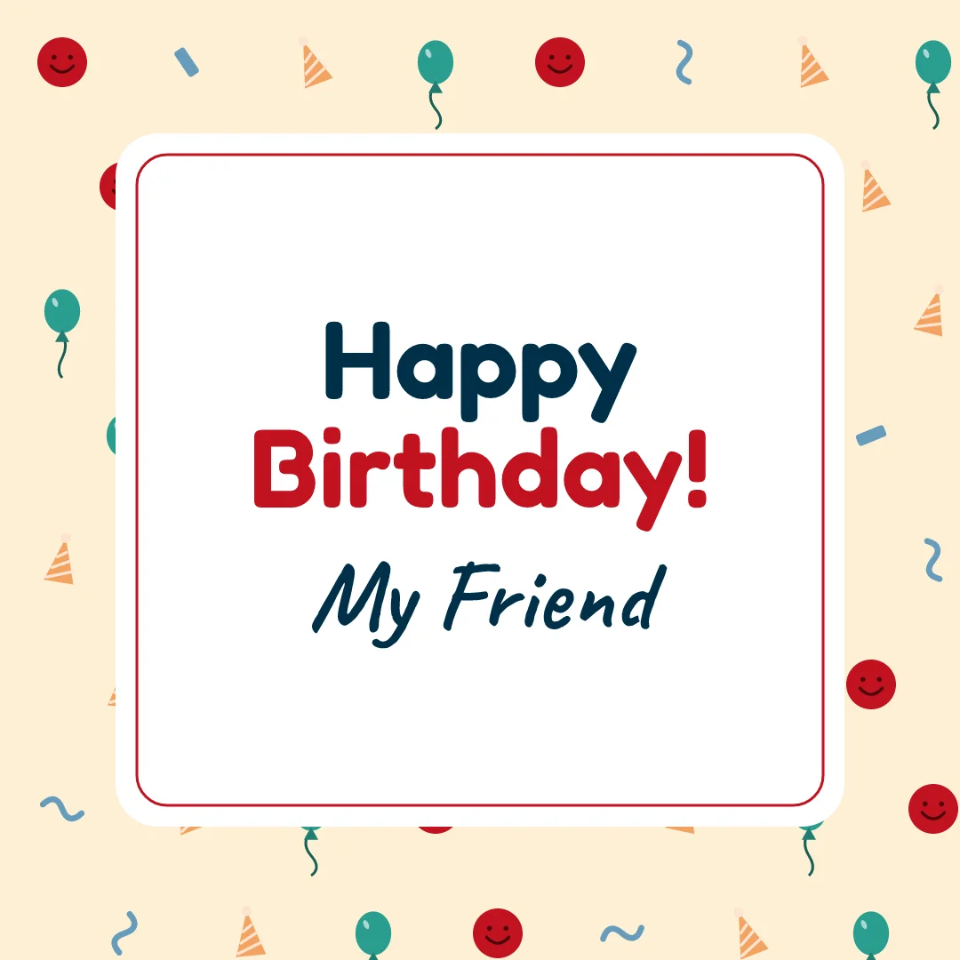 Ready card: Happy Birthday My Friend